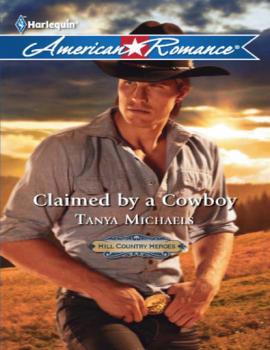 Claimed by a Cowboy - Tanya Michaels Mills & Boon American Romance