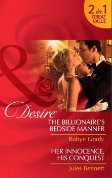 The Billionaire's Bedside Manner / Her Innocence, His Conquest - Robyn Grady Mills & Boon Desire