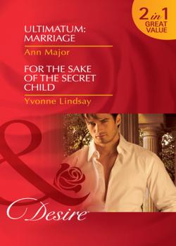Ultimatum: Marriage / For the Sake of the Secret Child - Yvonne Lindsay Mills & Boon Desire