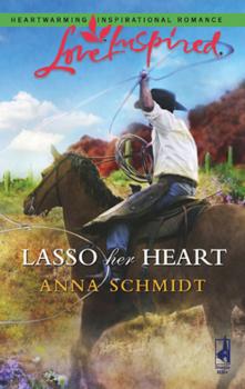 Lasso Her Heart - Anna  Schmidt Mills & Boon Love Inspired