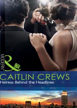 Heiress Behind the Headlines - Caitlin Crews Mills & Boon Modern