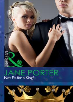 Not Fit for a King? - Jane Porter Mills & Boon Modern