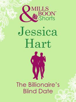 The Billionaire's Blind Date (Valentine's Day Short Story) - Jessica Hart Mills & Boon M&B
