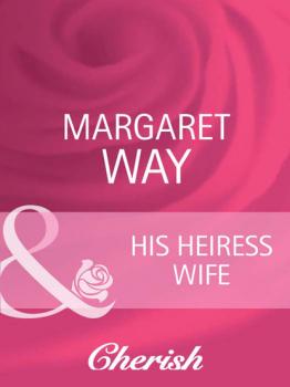 His Heiress Wife - Margaret Way The Australians