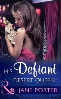 His Defiant Desert Queen - Jane Porter Mills & Boon Modern