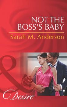Not the Boss's Baby - Sarah M. Anderson Mills & Boon Desire