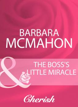 The Boss's Little Miracle - Barbara McMahon Mills & Boon Cherish