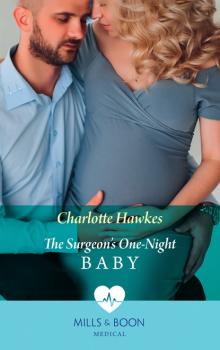 The Surgeon's One-Night Baby - Charlotte Hawkes Mills & Boon Medical