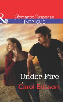 Under Fire - Carol Ericson Mills & Boon Intrigue