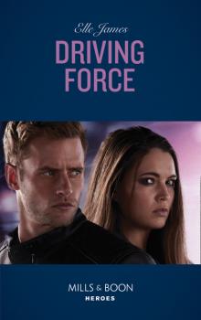 Driving Force - Elle James Mills & Boon Heroes