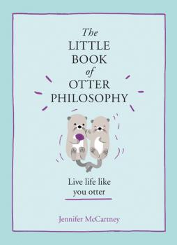 The Little Book of Otter Philosophy - Jennifer McCartney The Little Animal Philosophy Books