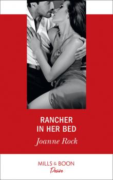 Rancher In Her Bed - Joanne Rock Mills & Boon Desire