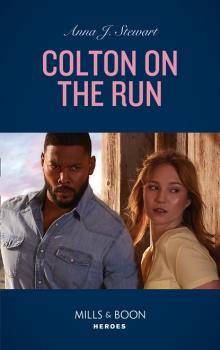 Colton On The Run - Anna J. Stewart Mills & Boon Heroes
