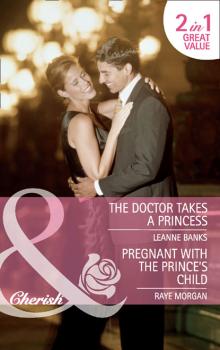 The Doctor Takes a Princess / Pregnant with the Prince's Child - Leanne Banks Mills & Boon Cherish