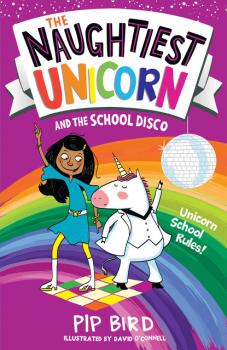 The Naughtiest Unicorn and the School Disco - Pip Bird The Naughtiest Unicorn series
