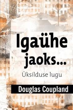 Igaühe jaoks… Üksilduse lugu - Douglas  Coupland 