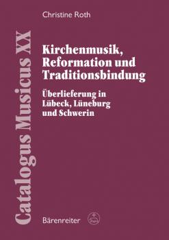 Kirchenmusik, Reformation und Traditionsbindung - Christine Roth Catalogus Musicus / Eine musikbibliographische Reihe