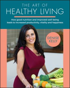 The Art of Healthy Living - Denise Kelly 