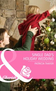 Single Dad's Holiday Wedding - Patricia Thayer Mills & Boon Cherish