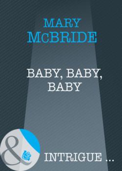 Baby, Baby, Baby - Mary Mcbride Mills & Boon Intrigue