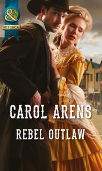 Rebel Outlaw - Carol Arens Mills & Boon Historical
