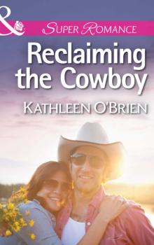 Reclaiming the Cowboy - Kathleen  O'Brien Mills & Boon Superromance