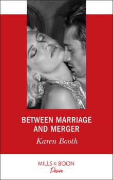 Between Marriage And Merger - Karen Booth The Locke Legacy