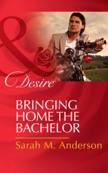 Bringing Home the Bachelor - Sarah M. Anderson The Bolton Brothers