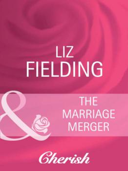 The Marriage Merger - Liz Fielding Mills & Boon Cherish