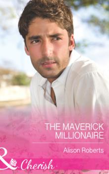 The Maverick Millionaire - Alison Roberts Mills & Boon Cherish