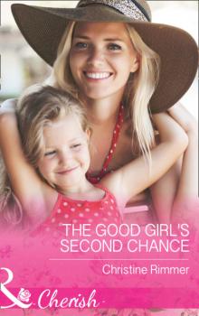 The Good Girl's Second Chance - Christine Rimmer Mills & Boon Cherish