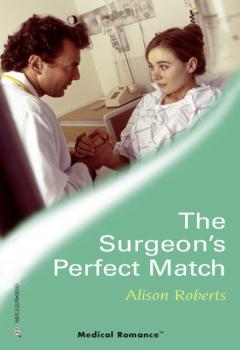 The Surgeon's Perfect Match - Alison Roberts 24/7