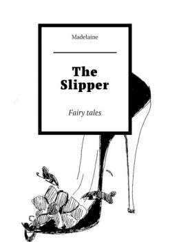 The Slipper. Fairy tales - Madelaine 