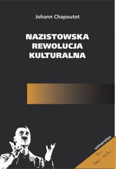 Nazistowska rewolucja kulturalna - Johann Chapoutot POLECA ADAM MICHNIK