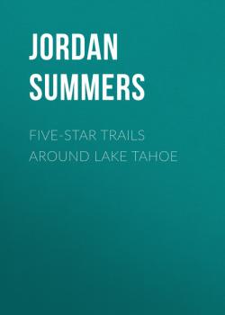 Five-Star Trails around Lake Tahoe - Jordan Summers Five-Star Trails