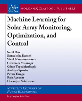 Machine Learning for Solar Array Monitoring, Optimization, and Control - Pavan Turaga Synthesis Lectures on Engineering, Science, and Technology