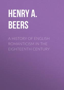 A History of English Romanticism in the Eighteenth Century - Henry A.  Beers 