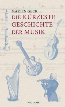 Die kürzeste Geschichte der Musik - Martin Geck 