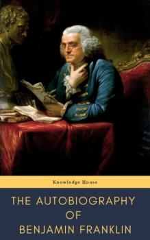 The Autobiography of Benjamin Franklin - Бенджамин Франклин 