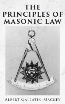 The Principles of Masonic Law - Albert Gallatin Mackey 