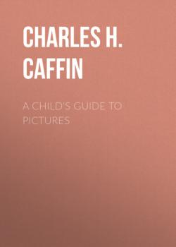 A Child's Guide to Pictures - Charles H. Caffin 