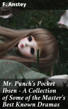 Mr Punch's Pocket Ibsen - A Collection of Some of the Master's Best Known Dramas - F. Anstey 