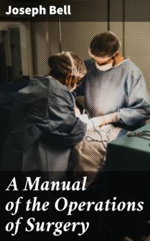 A Manual of the Operations of Surgery - Joseph Bell 