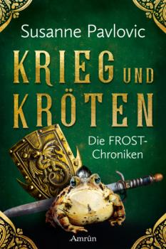 Die FROST-Chroniken 1: Krieg und Kröten - Susanne Pavlovic FROST-Chroniken