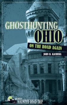 Ghosthunting Ohio: On the Road Again - John B. Kachuba America's Haunted Road Trip