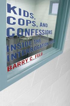 Kids, Cops, and Confessions - Barry C. Feld Youth, Crime, and Justice