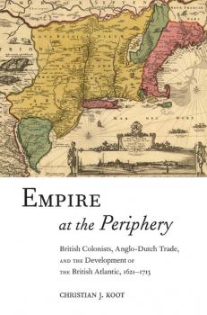 Empire at the Periphery - Christian J. Koot Early American Places