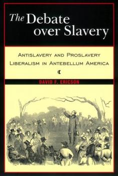 The Debate Over Slavery - David F. Ericson 