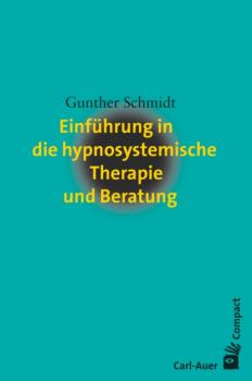 Einführung in die hypnosystemische Therapie und Beratung - Gunther Schmidt Carl-Auer Compact