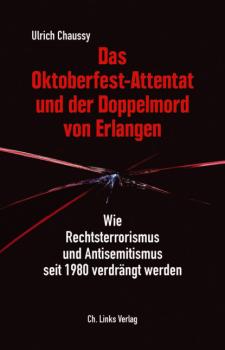 Das Oktoberfest-Attentat und der Doppelmord von Erlangen - Ulrich Chaussy 